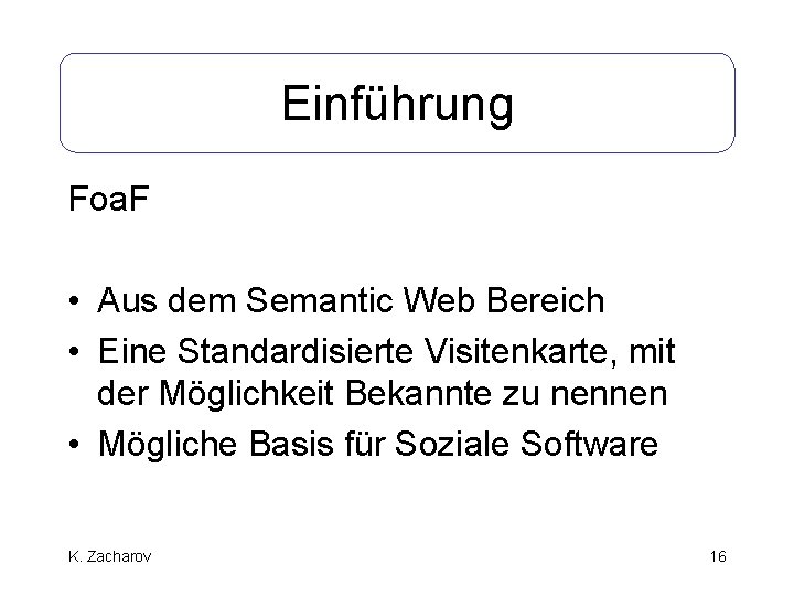 Einführung Foa. F • Aus dem Semantic Web Bereich • Eine Standardisierte Visitenkarte, mit