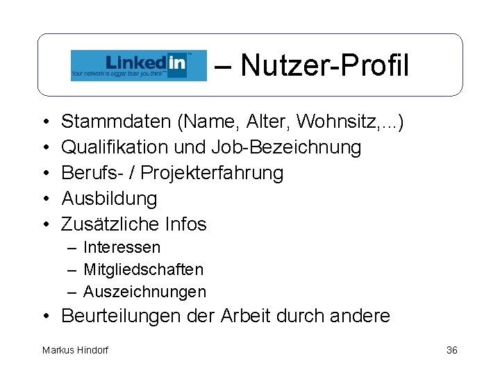 Linked. In – Nutzer-Profil • • • Stammdaten (Name, Alter, Wohnsitz, . . .