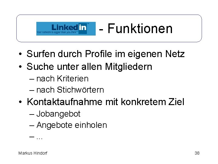 Linked. In - Funktionen • Surfen durch Profile im eigenen Netz • Suche unter