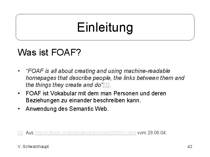 Einleitung Was ist FOAF? • “FOAF is all about creating and using machine-readable homepages