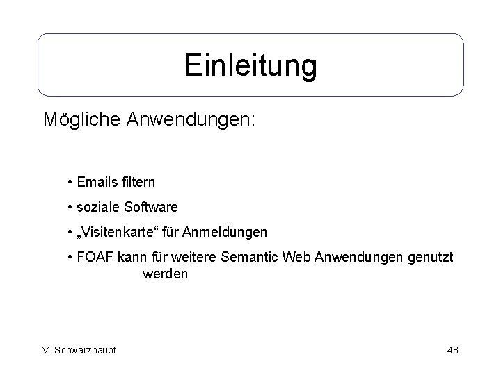 Einleitung Mögliche Anwendungen: • Emails filtern • soziale Software • „Visitenkarte“ für Anmeldungen •