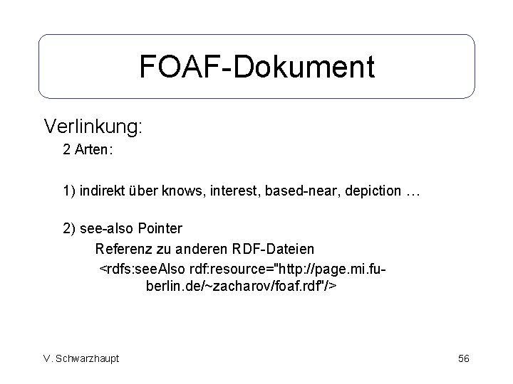 FOAF-Dokument Verlinkung: 2 Arten: 1) indirekt über knows, interest, based-near, depiction … 2) see-also