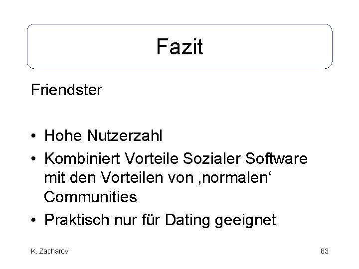 Fazit Friendster • Hohe Nutzerzahl • Kombiniert Vorteile Sozialer Software mit den Vorteilen von