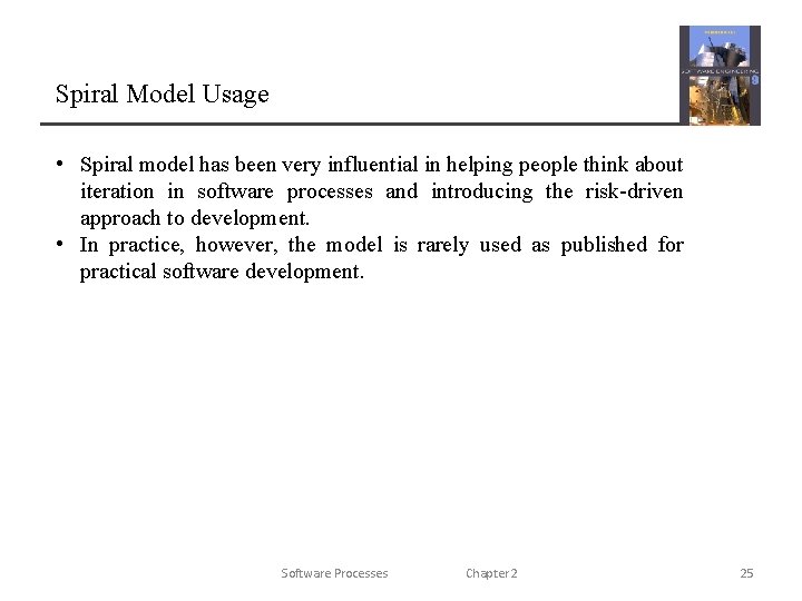 Spiral Model Usage • Spiral model has been very influential in helping people think Spiral Model Usage • Spiral model has been very influential in helping people think