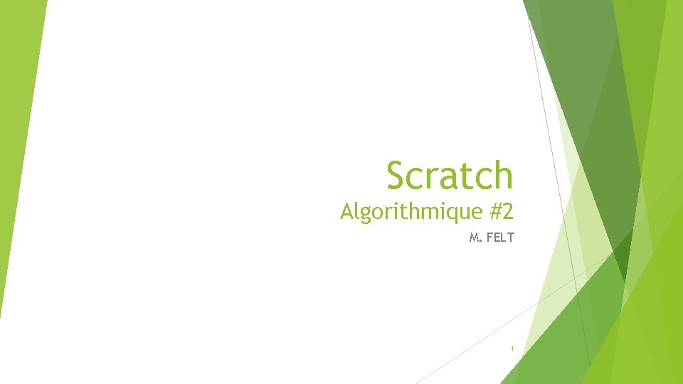 Scratch Algorithmique #2 M. FELT 1 