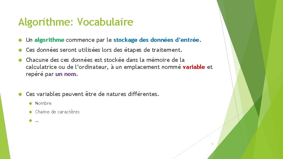 Algorithme: Vocabulaire Un algorithme commence par le stockage des données d’entrée. Ces données seront Algorithme: Vocabulaire Un algorithme commence par le stockage des données d’entrée. Ces données seront