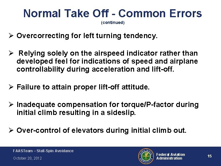Normal Take Off - Common Errors (continued) Ø Overcorrecting for left turning tendency. Ø Normal Take Off - Common Errors (continued) Ø Overcorrecting for left turning tendency. Ø
