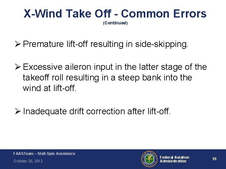 X-Wind Take Off - Common Errors (Continued) Ø Premature lift-off resulting in side-skipping. Ø X-Wind Take Off - Common Errors (Continued) Ø Premature lift-off resulting in side-skipping. Ø