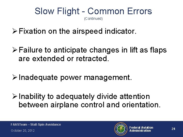 Slow Flight - Common Errors (Continued) Ø Fixation on the airspeed indicator. Ø Failure Slow Flight - Common Errors (Continued) Ø Fixation on the airspeed indicator. Ø Failure