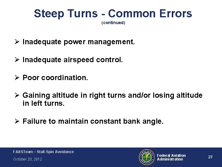 Steep Turns - Common Errors (continued) Ø Inadequate power management. Ø Inadequate airspeed control. Steep Turns - Common Errors (continued) Ø Inadequate power management. Ø Inadequate airspeed control.