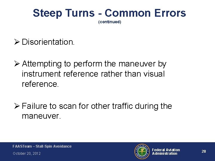 Steep Turns - Common Errors (continued) Ø Disorientation. Ø Attempting to perform the maneuver Steep Turns - Common Errors (continued) Ø Disorientation. Ø Attempting to perform the maneuver