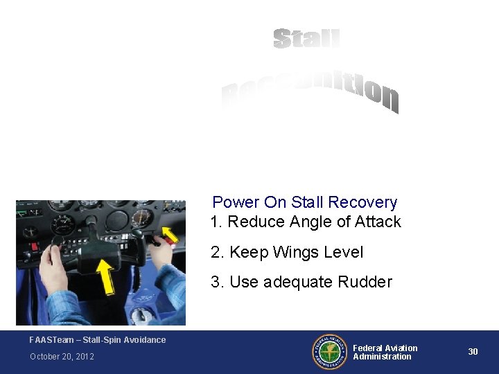 Power On Stall Recovery 1. Reduce Angle of Attack 2. Keep Wings Level 3. Power On Stall Recovery 1. Reduce Angle of Attack 2. Keep Wings Level 3.