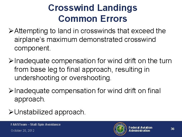 Crosswind Landings Common Errors ØAttempting to land in crosswinds that exceed the airplane’s maximum Crosswind Landings Common Errors ØAttempting to land in crosswinds that exceed the airplane’s maximum