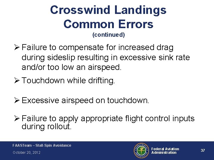 Crosswind Landings Common Errors (continued) Ø Failure to compensate for increased drag during sideslip Crosswind Landings Common Errors (continued) Ø Failure to compensate for increased drag during sideslip