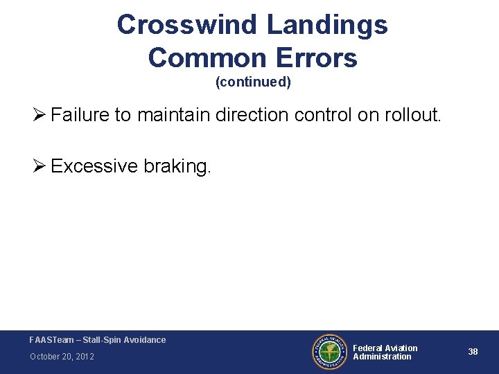 Crosswind Landings Common Errors (continued) Ø Failure to maintain direction control on rollout. Ø Crosswind Landings Common Errors (continued) Ø Failure to maintain direction control on rollout. Ø