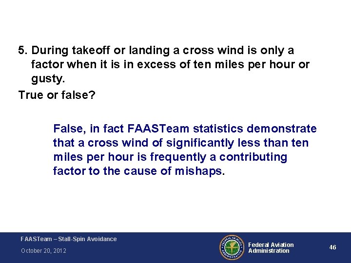 5. During takeoff or landing a cross wind is only a factor when it 5. During takeoff or landing a cross wind is only a factor when it