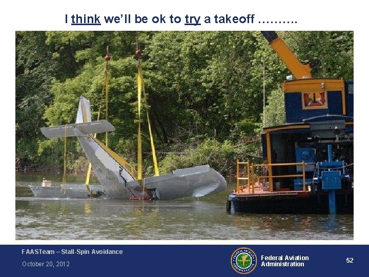 I think we’ll be ok to try a takeoff ………. FAASTeam – Stall-Spin Avoidance I think we’ll be ok to try a takeoff ………. FAASTeam – Stall-Spin Avoidance