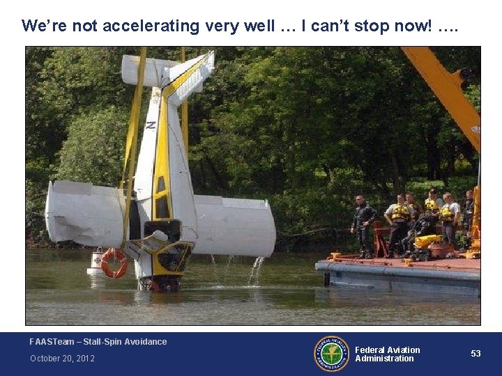 We’re not accelerating very well … I can’t stop now! …. FAASTeam – Stall-Spin We’re not accelerating very well … I can’t stop now! …. FAASTeam – Stall-Spin