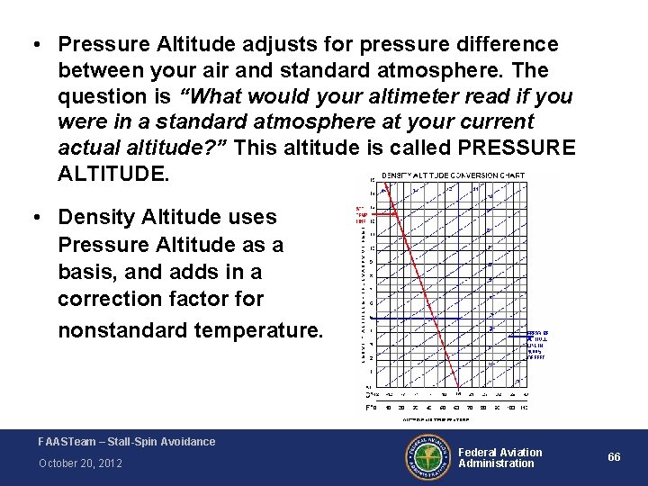 • Pressure Altitude adjusts for pressure difference between your air and standard atmosphere. • Pressure Altitude adjusts for pressure difference between your air and standard atmosphere.