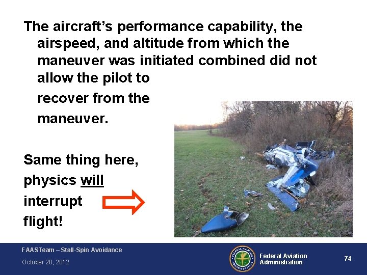 The aircraft’s performance capability, the airspeed, and altitude from which the maneuver was initiated The aircraft’s performance capability, the airspeed, and altitude from which the maneuver was initiated