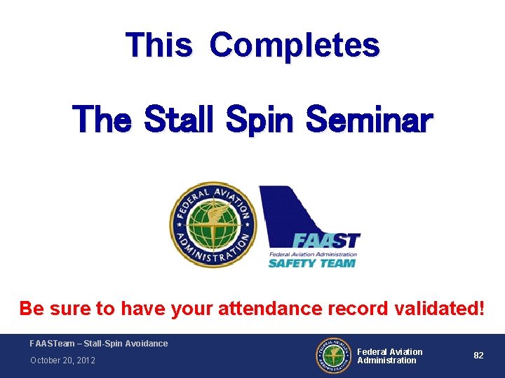 This Completes The Stall Spin Seminar Be sure to have your attendance record validated! This Completes The Stall Spin Seminar Be sure to have your attendance record validated!