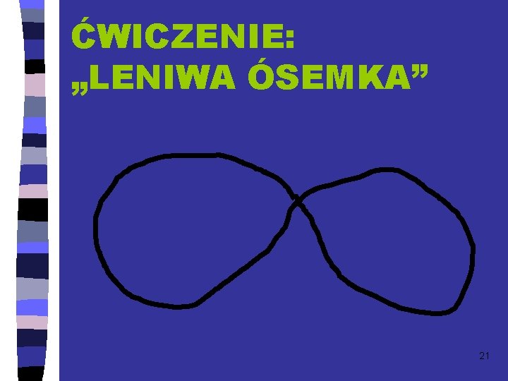 ĆWICZENIE: „LENIWA ÓSEMKA” 21 