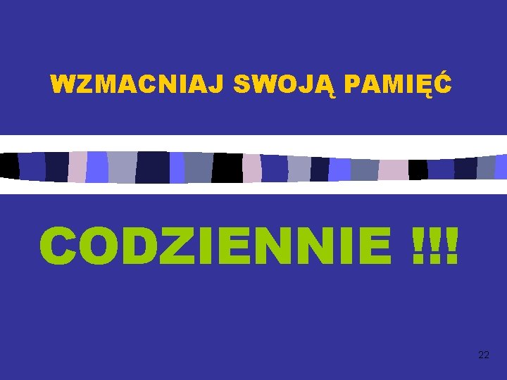 WZMACNIAJ SWOJĄ PAMIĘĆ CODZIENNIE !!! 22 