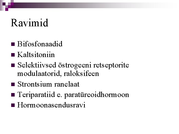 Ravimid Bifosfonaadid n Kaltsitoniin n Selektiivsed östrogeeni retseptorite modulaatorid, raloksifeen n Strontsium ranelaat n