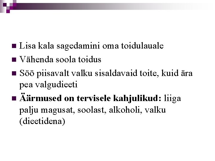 Lisa kala sagedamini oma toidulauale n Vähenda soola toidus n Söö piisavalt valku sisaldavaid