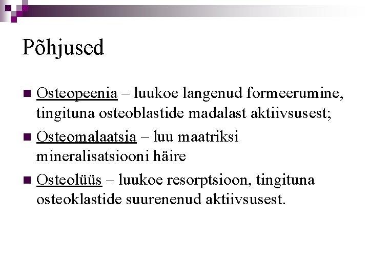 Põhjused Osteopeenia – luukoe langenud formeerumine, tingituna osteoblastide madalast aktiivsusest; n Osteomalaatsia – luu