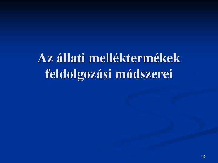 Az állati melléktermékek feldolgozási módszerei 13 