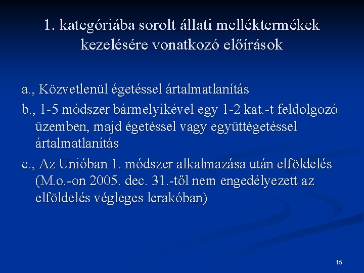 1. kategóriába sorolt állati melléktermékek kezelésére vonatkozó előírások a. , Közvetlenül égetéssel ártalmatlanítás b.