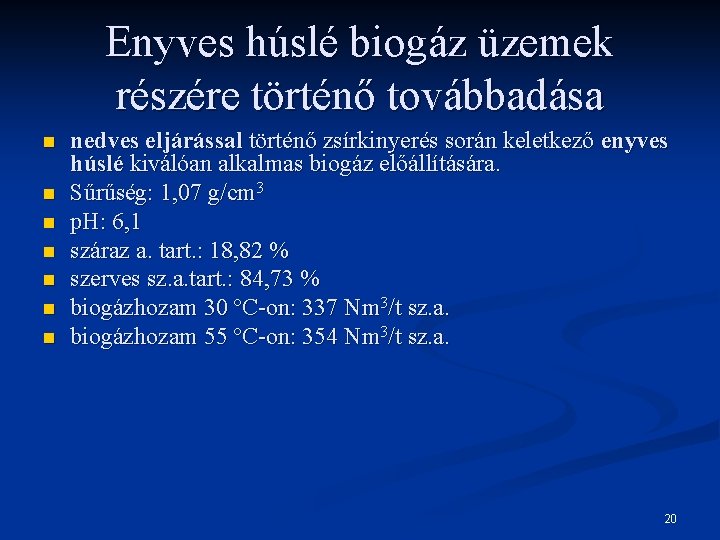 Enyves húslé biogáz üzemek részére történő továbbadása n n n nedves eljárással történő zsírkinyerés