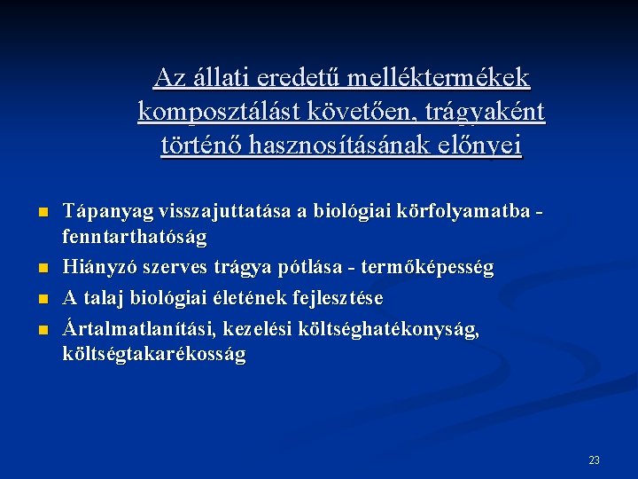 Az állati eredetű melléktermékek komposztálást követően, trágyaként történő hasznosításának előnyei n n Tápanyag visszajuttatása