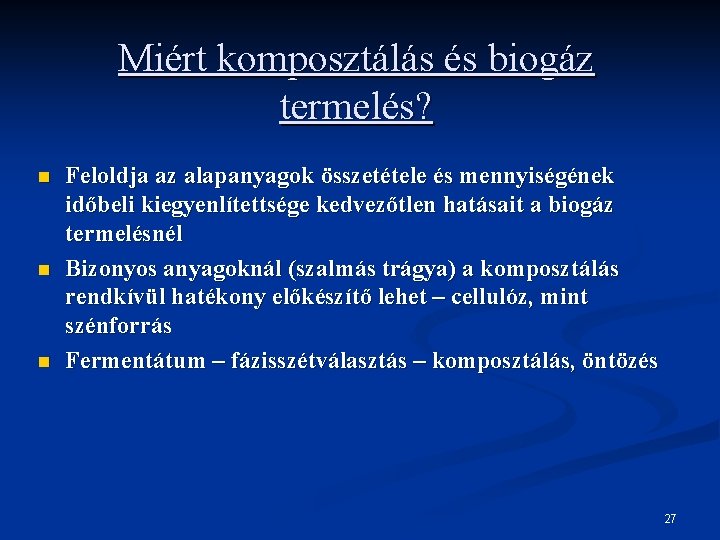 Miért komposztálás és biogáz termelés? n n n Feloldja az alapanyagok összetétele és mennyiségének