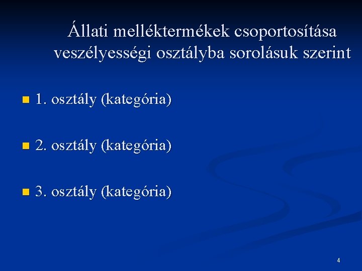 Állati melléktermékek csoportosítása veszélyességi osztályba sorolásuk szerint n 1. osztály (kategória) n 2. osztály