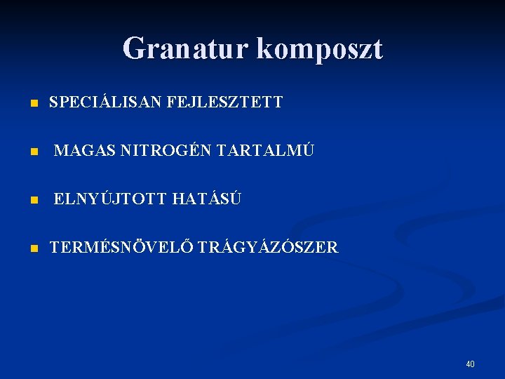 Granatur komposzt n SPECIÁLISAN FEJLESZTETT n MAGAS NITROGÉN TARTALMÚ n ELNYÚJTOTT HATÁSÚ n TERMÉSNÖVELŐ