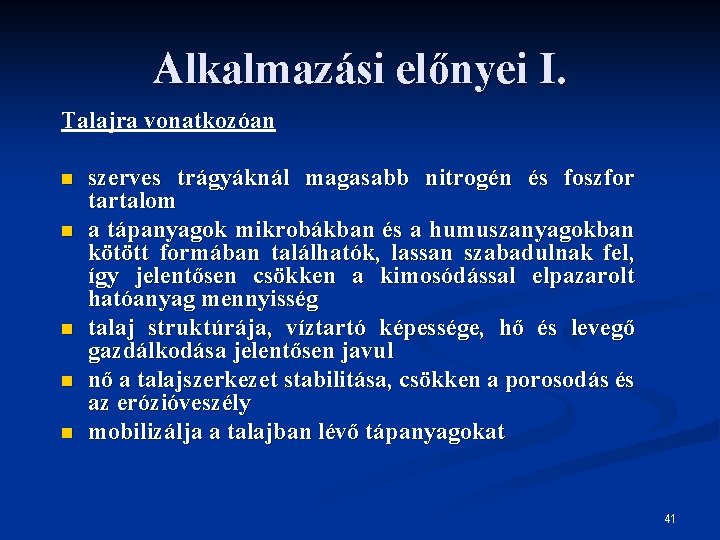 Alkalmazási előnyei I. Talajra vonatkozóan n n szerves trágyáknál magasabb nitrogén és foszfor tartalom