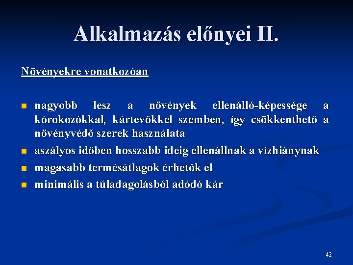 Alkalmazás előnyei II. Növényekre vonatkozóan n n nagyobb lesz a növények ellenálló-képessége a kórokozókkal,