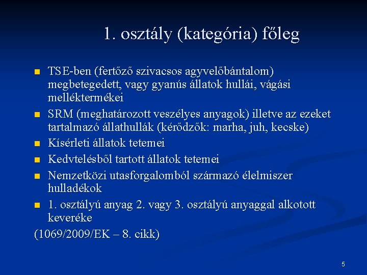 1. osztály (kategória) főleg TSE-ben (fertőző szivacsos agyvelőbántalom) megbetegedett, vagy gyanús állatok hullái, vágási