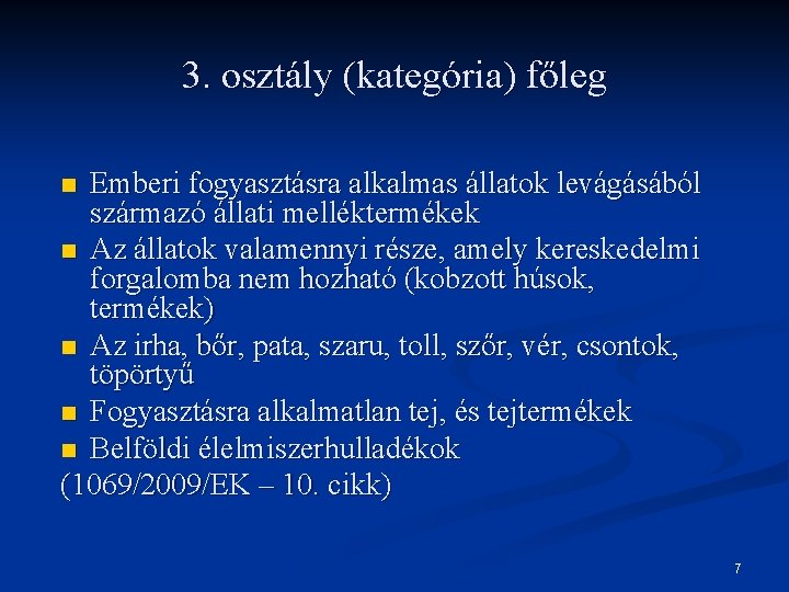 3. osztály (kategória) főleg Emberi fogyasztásra alkalmas állatok levágásából származó állati melléktermékek n Az