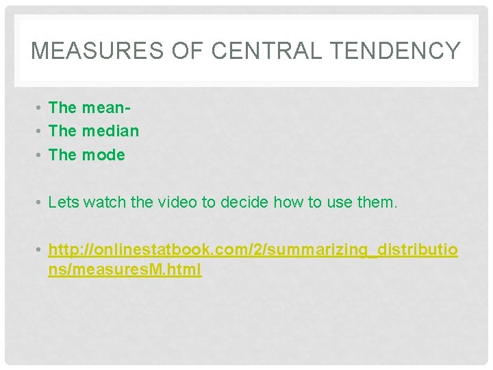 MEASURES OF CENTRAL TENDENCY • The mean • The median • The mode •