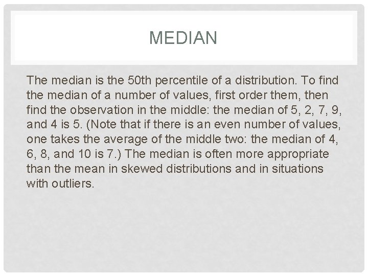 MEDIAN The median is the 50 th percentile of a distribution. To find the