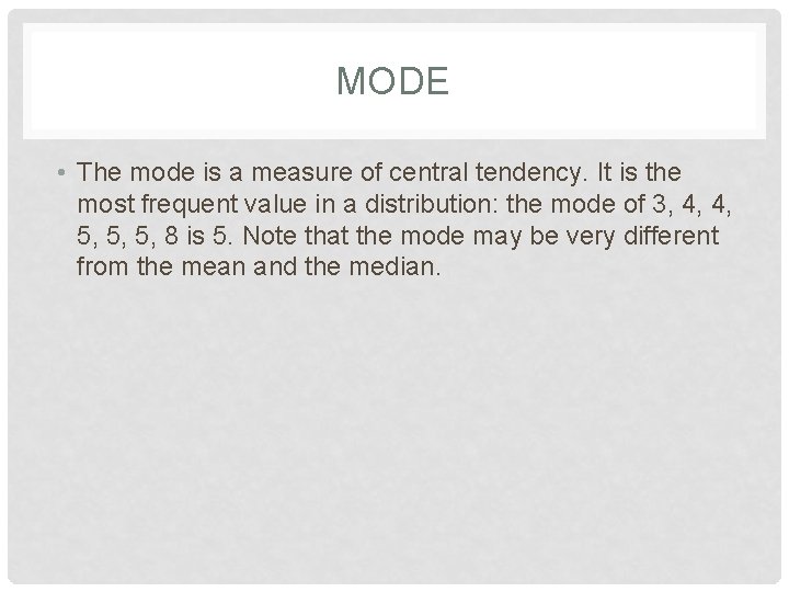 MODE • The mode is a measure of central tendency. It is the most