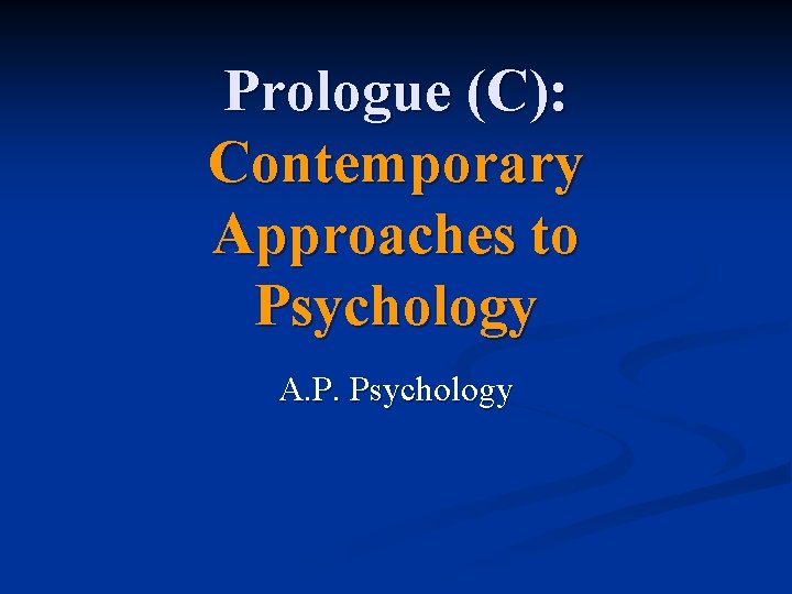 Prologue (C): Contemporary Approaches to Psychology A. P. Psychology 