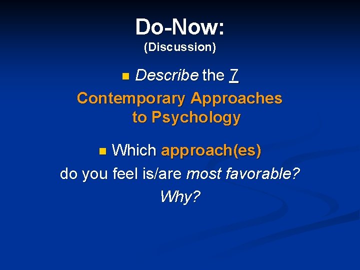 Do-Now: (Discussion) Describe the 7 Contemporary Approaches to Psychology n Which approach(es) do you