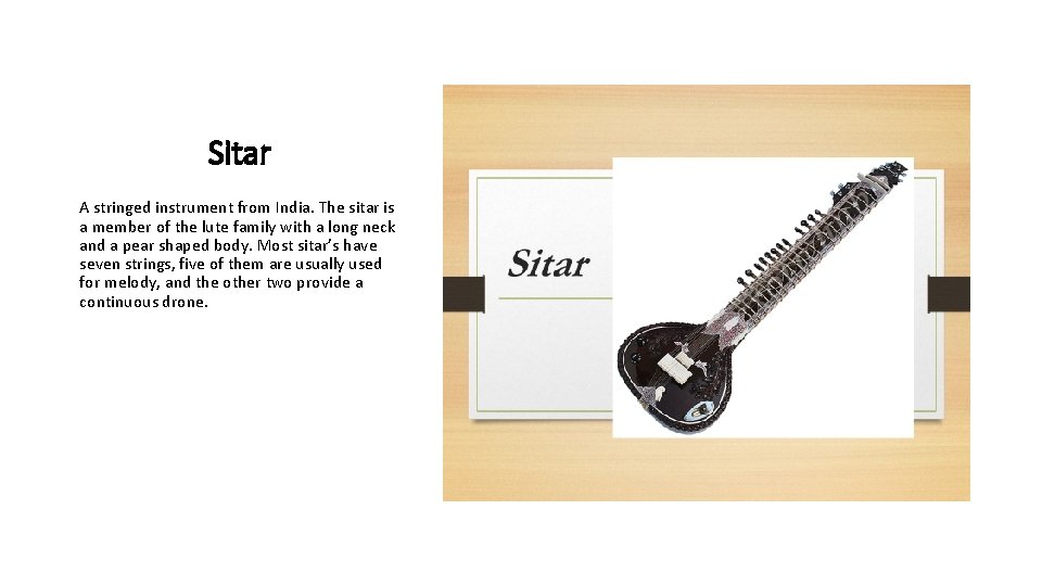 Sitar A stringed instrument from India. The sitar is a member of the lute