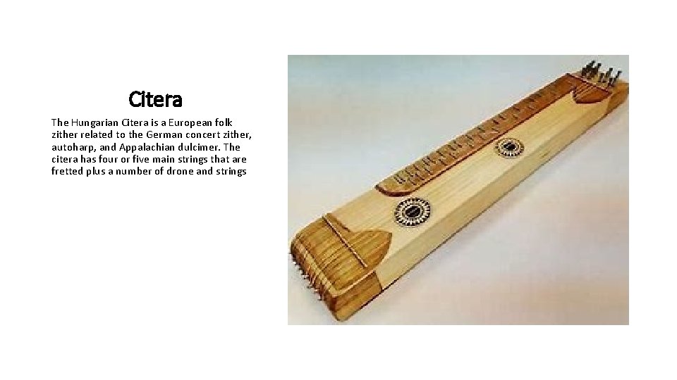 Citera The Hungarian Citera is a European folk zither related to the German concert