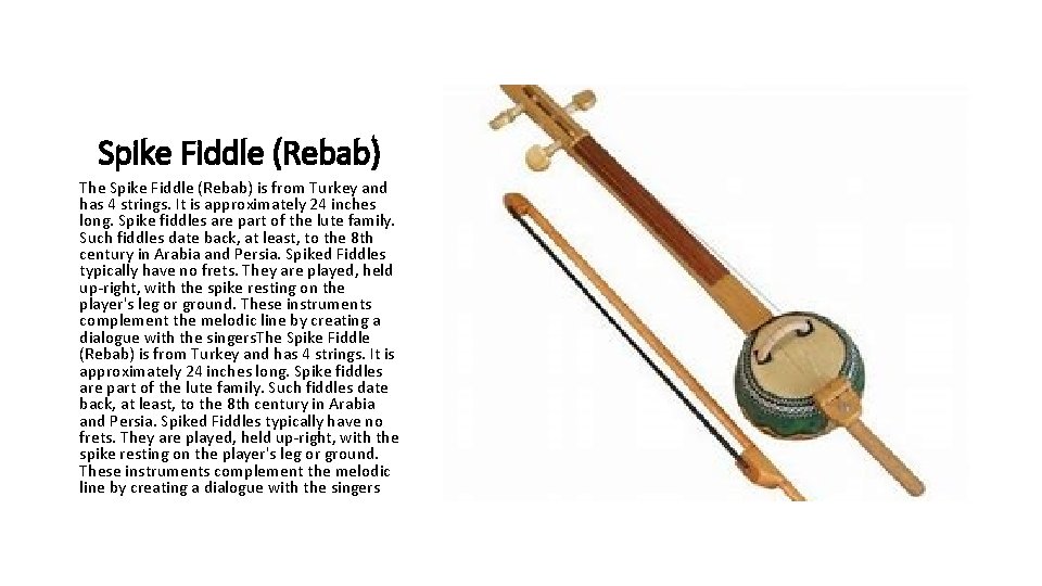 Spike Fiddle (Rebab) The Spike Fiddle (Rebab) is from Turkey and has 4 strings.