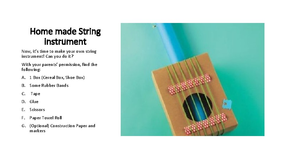 Home made String instrument Now, it’s time to make your own string instrument! Can